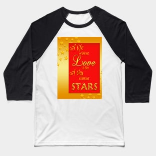 A life without love is like a sky without stars Baseball T-Shirt